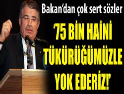  75 milyonun birer tükürüğü hainleri yok etmeye yeter!  