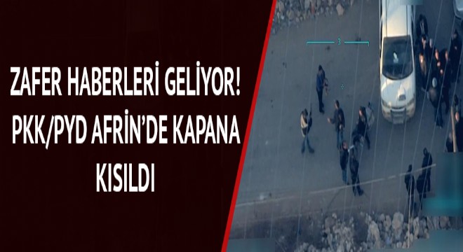 Afrin den kaçış yolu kesiliyor! Teröristler sivillere engel olmaya çalışıyor