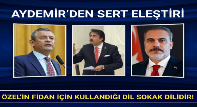 Aydemir’den Özel’e Hakan Fidan tepkisi