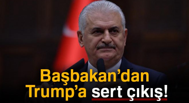 Başbakan Yıldırım:  Trump’ın niyeti hukuk dışıdır 