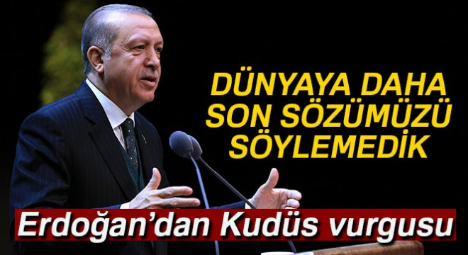 Cumhurbaşkanı Erdoğan’dan Kudüs vurgusu