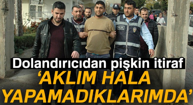 Dolandırıcı:  Aklım hala yapamadıklarımda 