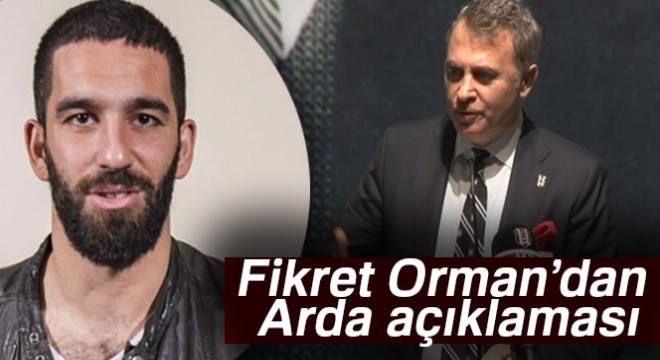 Fikret Orman: Arda Turan şu anda gündemimizde yok