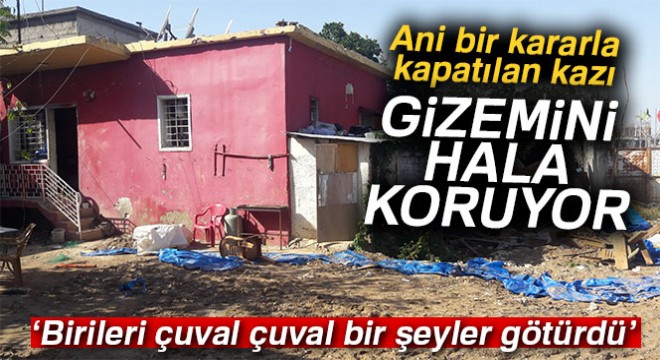 Gizemli kazı alanı sessizliğe büründü