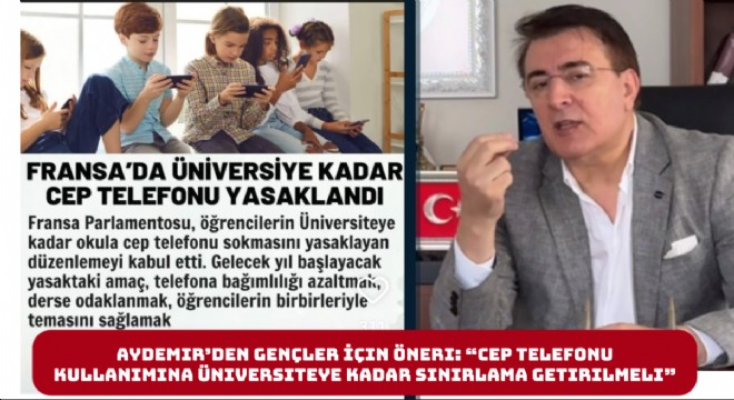 İbrahim Aydemir’den Gençler İçin Öneri: “Cep Telefonu Kullanımına Üniversiteye Kadar Sınırlama Getirilmeli”