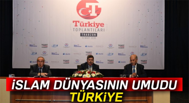 İslam dünyasının umudu Türkiye