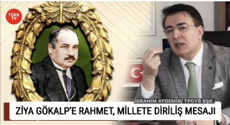 İbrahim Aydemir: Ziya Gökalp’in fikirleri bugün hâlâ milletin vicdanında yaşıyor