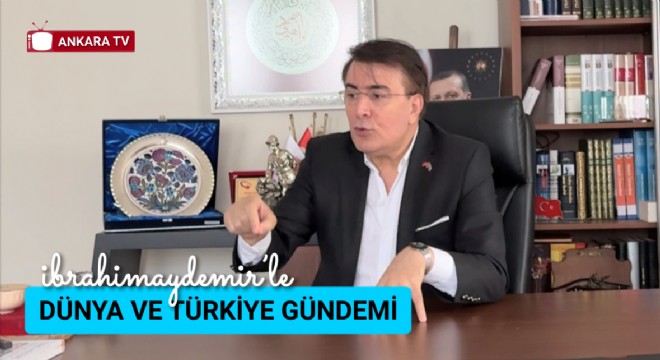 Önceki Dönem Milletvekillerinden İbrahim Aydemir’in Çarpıcı Gündem Değerlendirmeleri